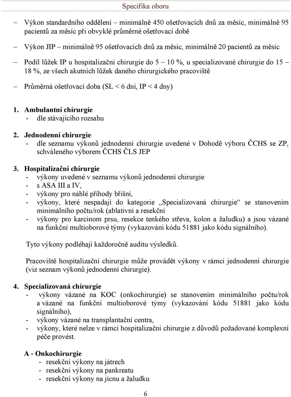 dní, IP < 4 dny) 1. Ambulantní chirurgie - dle stávajícího rozsahu 2.