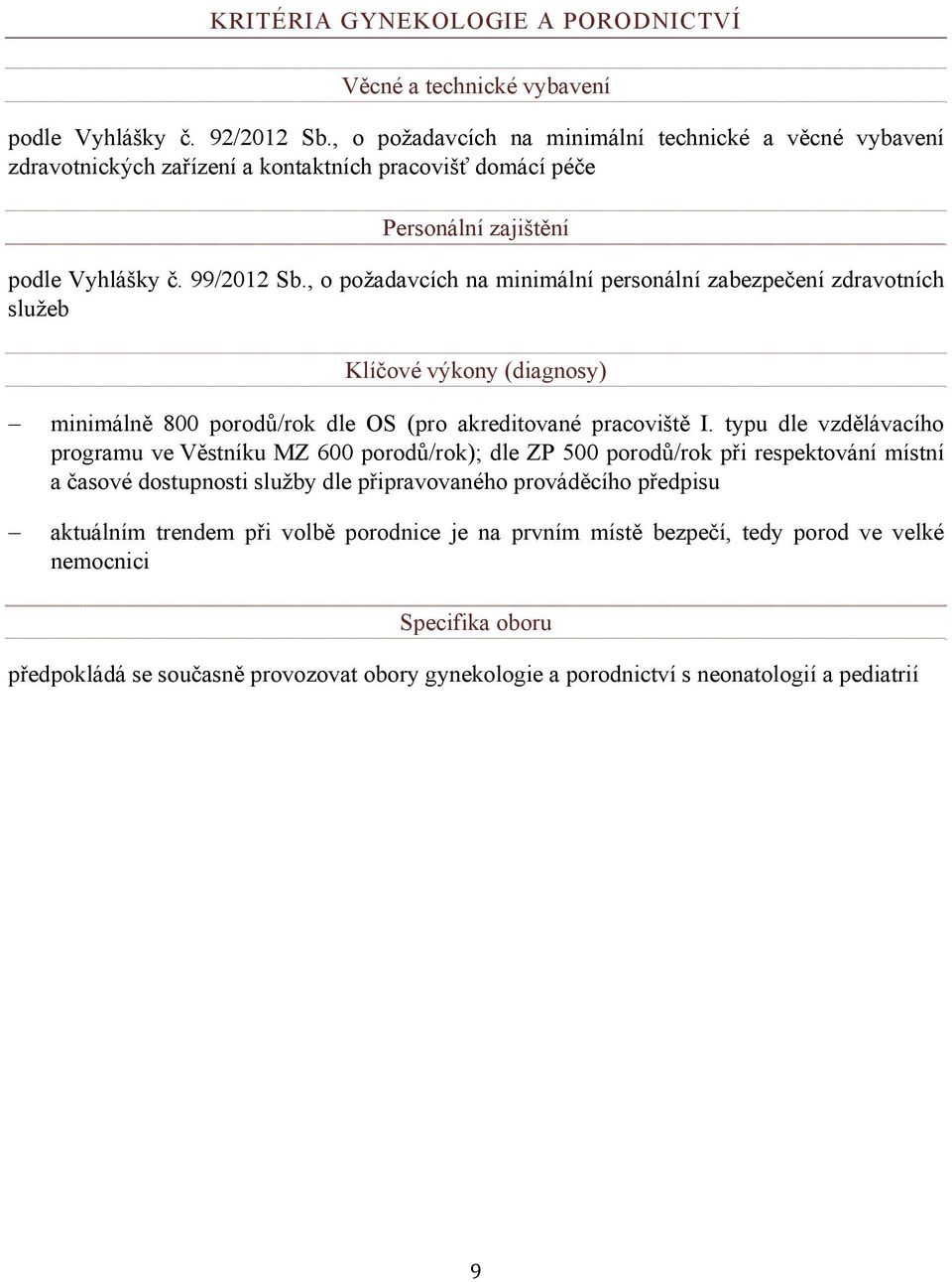 časové dostupnosti služby dle připravovaného prováděcího předpisu aktuálním trendem při volbě porodnice je na prvním