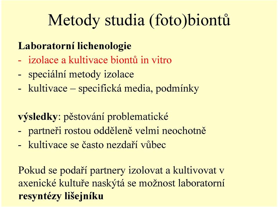 problematické - partneři rostou odděleně velmi neochotně - kultivace se často nezdařívůbec