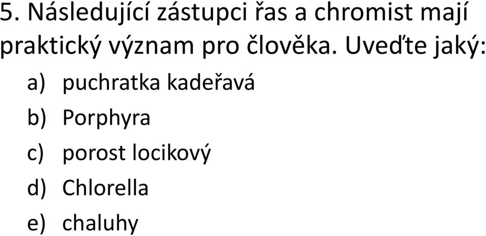 Uveďte jaký: a) puchratka kadeřavá b)