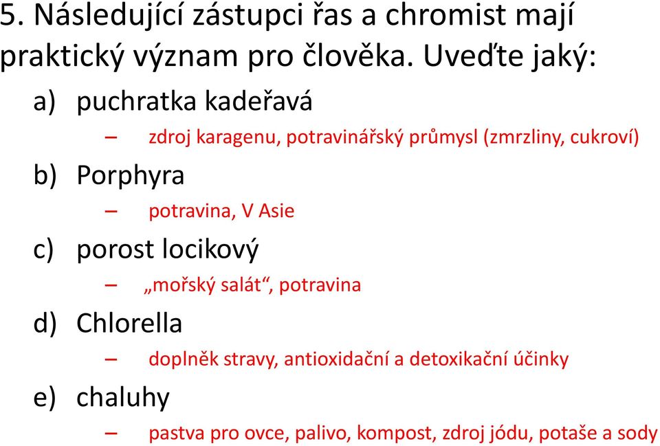 b) Porphyra potravina, V Asie c) porost locikový mořský salát, potravina d) Chlorella e)