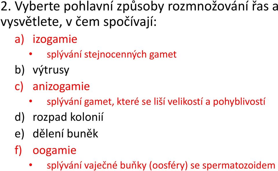 anizogamie splývání gamet, které se liší velikostí a pohyblivostí d)