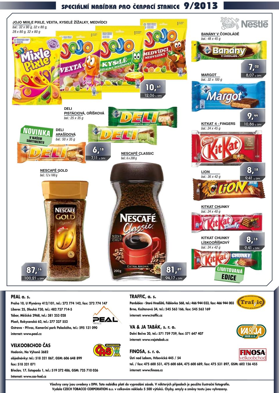 : 24 x 45 g 9, 44 10,86 s DPH 7,11 s DPH nescafé classic bal.: 6 x 200 g nescafé gold bal.: 12 x 100 g lion bal.: 36 x 42 g 8, 18 9,41 s DPH kitkat chunky bal.