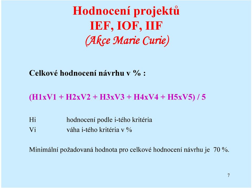 5 Hi hodnocení podle i-tého kritéria Vi váha i-tého kritéria v %