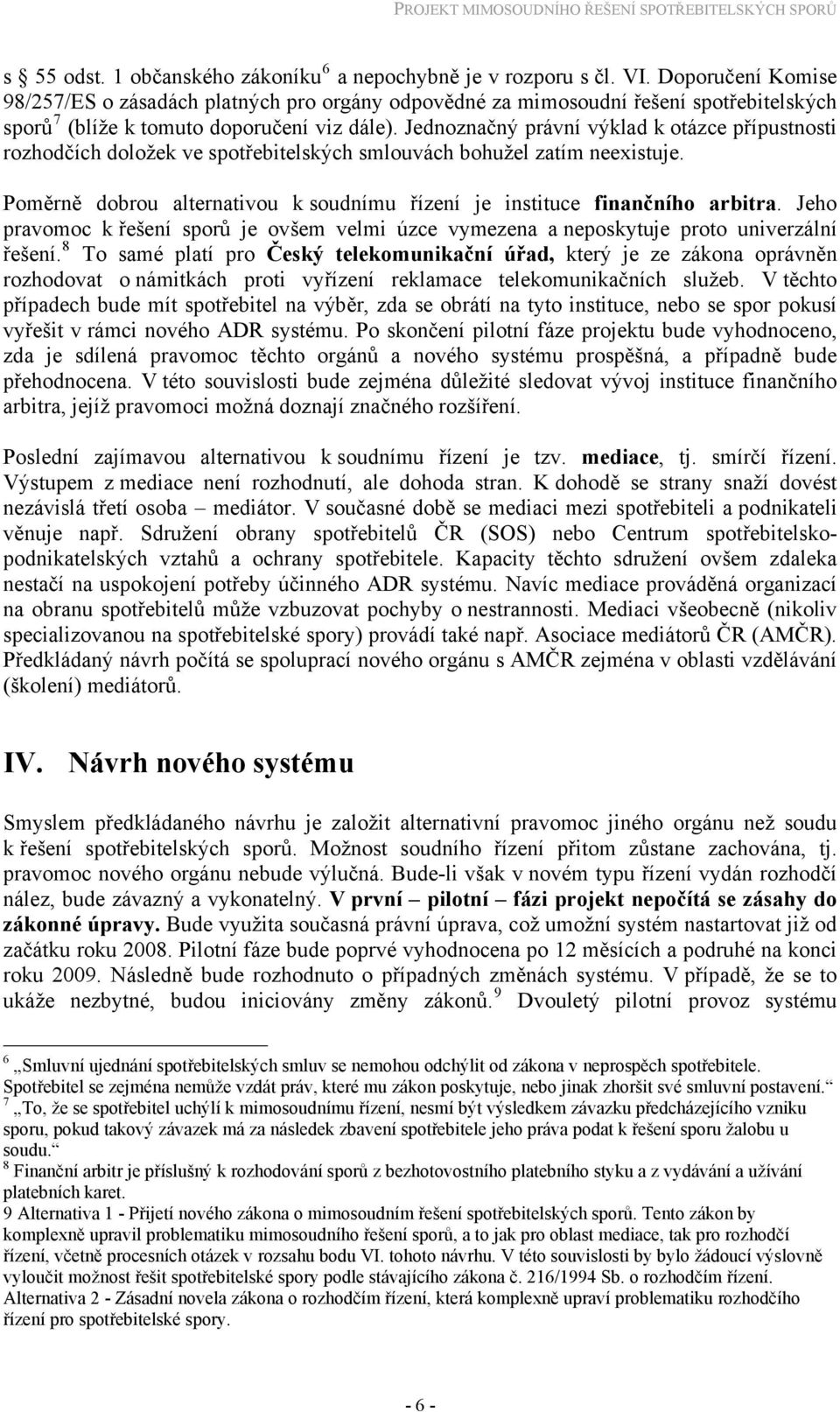 Jednoznačný právní výklad k otázce přípustnosti rozhodčích doložek ve spotřebitelských smlouvách bohužel zatím neexistuje.