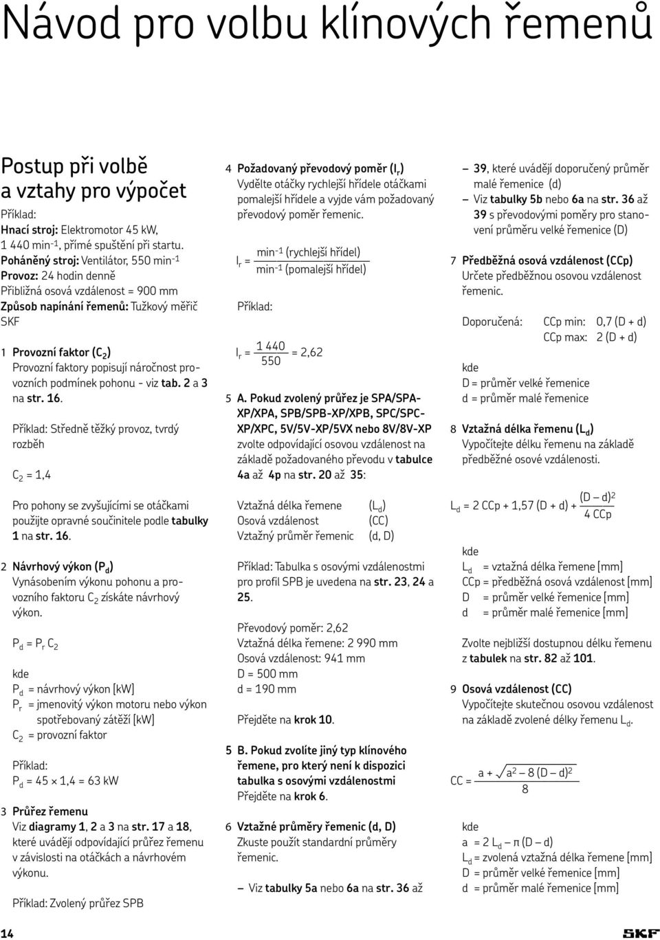 náročnost provozních podmínek pohonu - viz tab. 2 a 3 na str. 16.