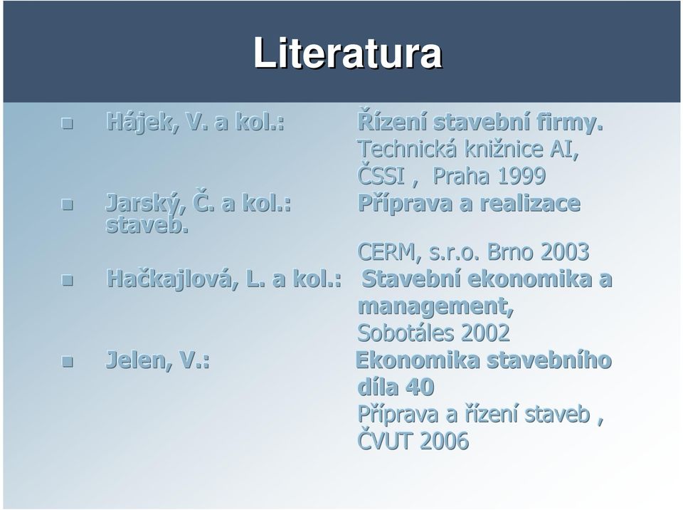 : Příprava a realizace staveb. CERM, s.r.o. Brno 2003 Hačkajlov kajlová,, L. a kol.