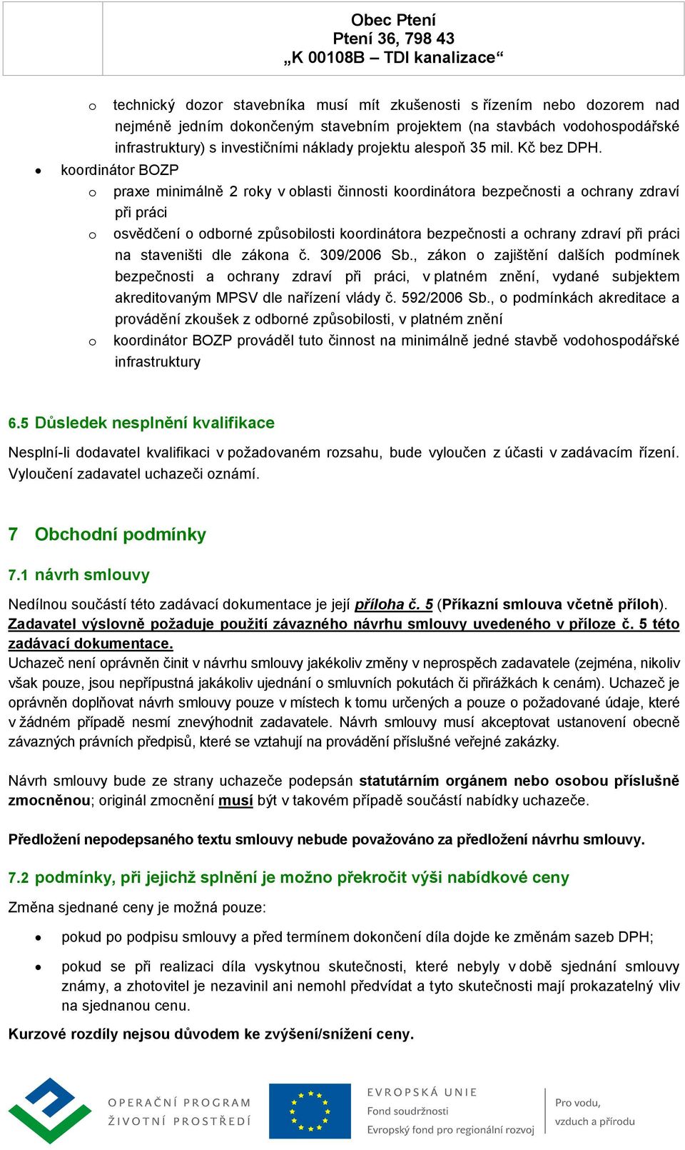 koordinátor BOZP o praxe minimálně 2 roky v oblasti činnosti koordinátora bezpečnosti a ochrany zdraví při práci o osvědčení o odborné způsobilosti koordinátora bezpečnosti a ochrany zdraví při práci