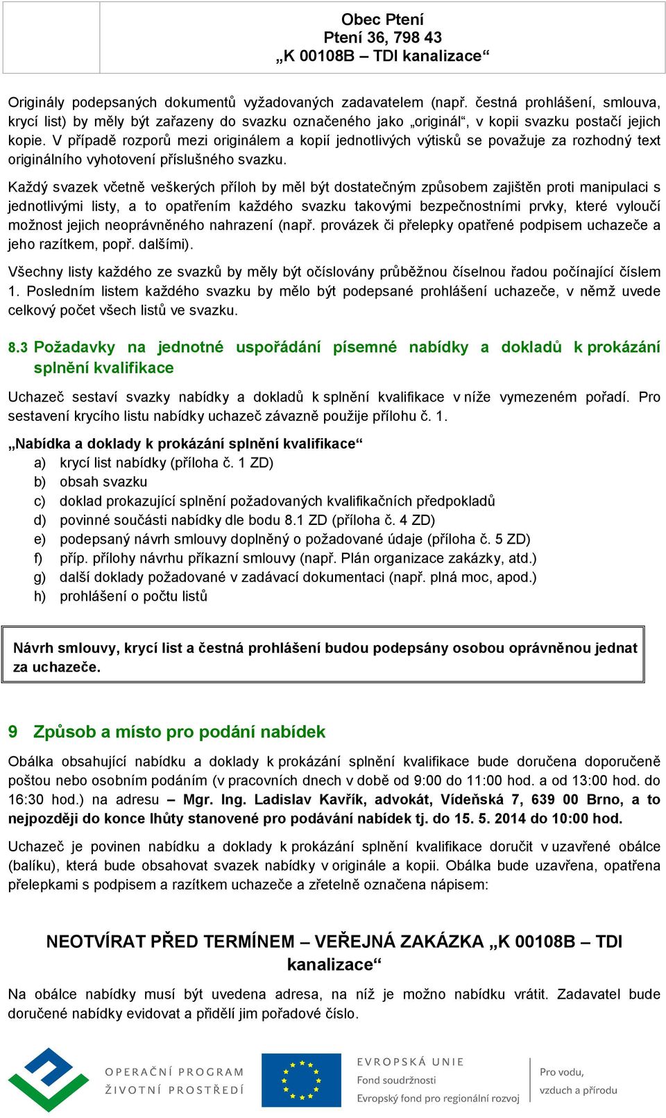 Každý svazek včetně veškerých příloh by měl být dostatečným způsobem zajištěn proti manipulaci s jednotlivými listy, a to opatřením každého svazku takovými bezpečnostními prvky, které vyloučí možnost