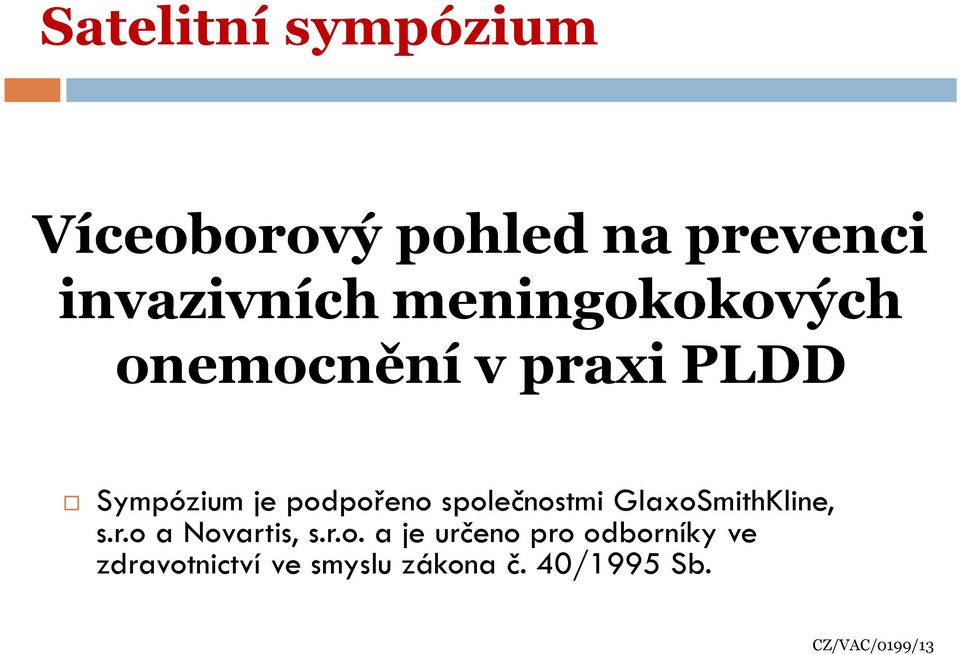 společnostmi GlaxoSmithKline, s.r.o a Novartis, s.r.o. a je určeno pro odborníky ve zdravotnictví ve smyslu zákona č.
