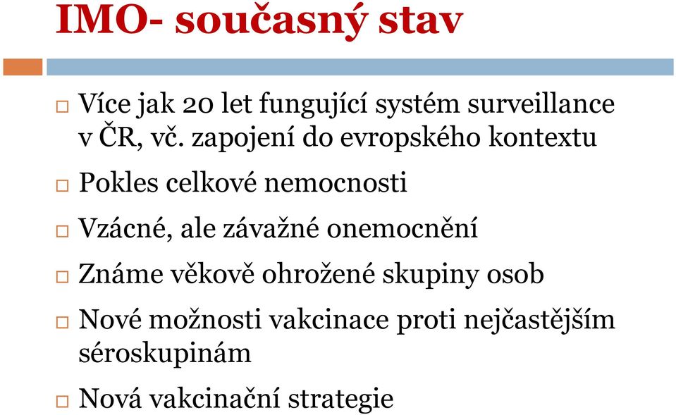 zapojení do evropského kontextu Pokles celkové nemocnosti Vzácné, ale