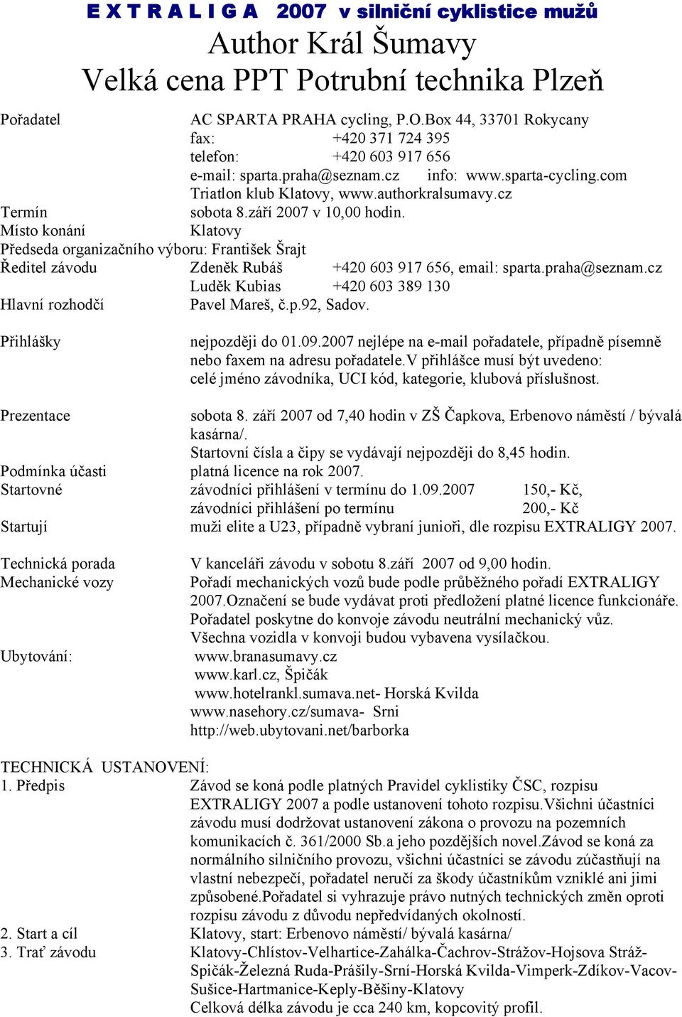 září 2007 v 10,00 hodin. Místo konání Klatovy Předseda organizačního výboru: František Šrajt Ředitel závodu Zdeněk Rubáš +420 603 917 656, email: sparta.praha@seznam.