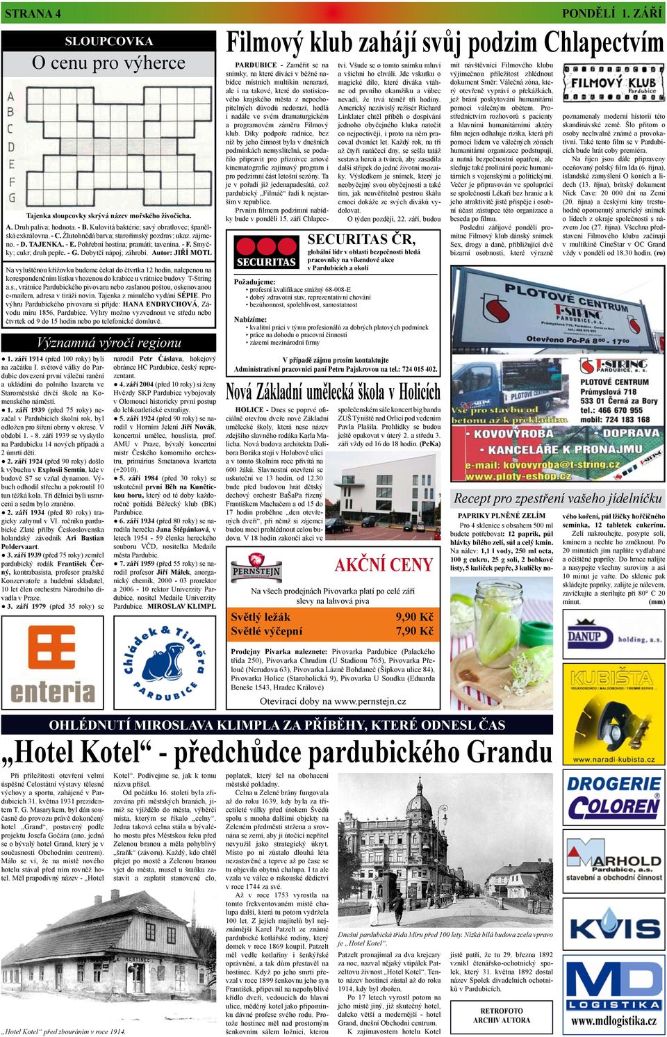 Autor: JIŘÍ MOTL Na vyluštěnou křížovku budeme čekat do čtvrtka 12 hodin, nalepenou na korespondenčním lístku vhozenou do krabice u vrátnice budovy T-String a.s., vrátnice Pardubického pivovaru nebo zaslanou poštou, oskenovanou e-mailem, adresa v tiráži novin.