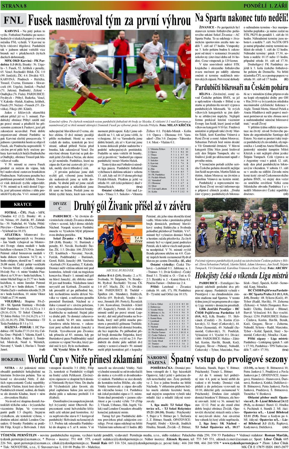 Vencl. Rozhodčí: Bílek. ČK: 1:0 (90. Janíček), ŽK: 4:4. Diváků: 921. KARVINÁ: Pindroch - Růžička, Trousil, Cverna, Eismann - Skwarczek (46. Urgela), Janíček - Puchel (71.