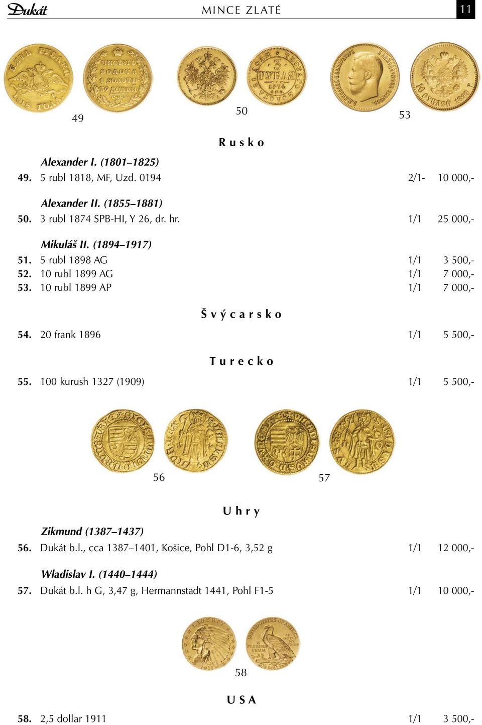 10 rubl 1899 AP 1/1 7 000,- Š v ý c a r s k o 54. 20 frank 1896 1/1 5 500,- T u r e c k o 55.