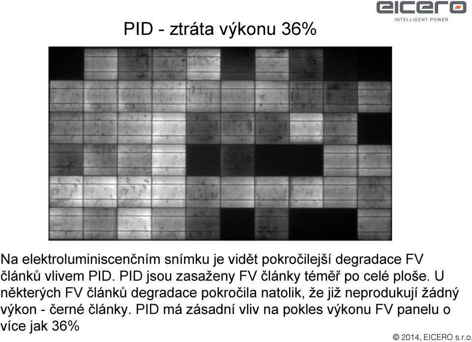 U některých FV článků degradace pokročila natolik, že již neprodukují žádný