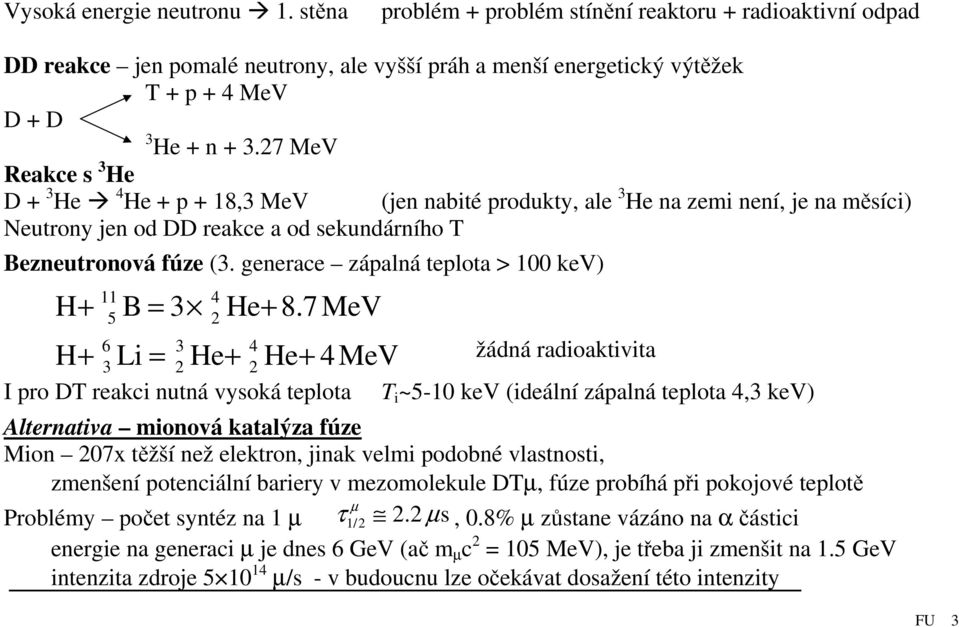 generace zápalná teplota > 100 kev) H+ B = 3 He+ 8.