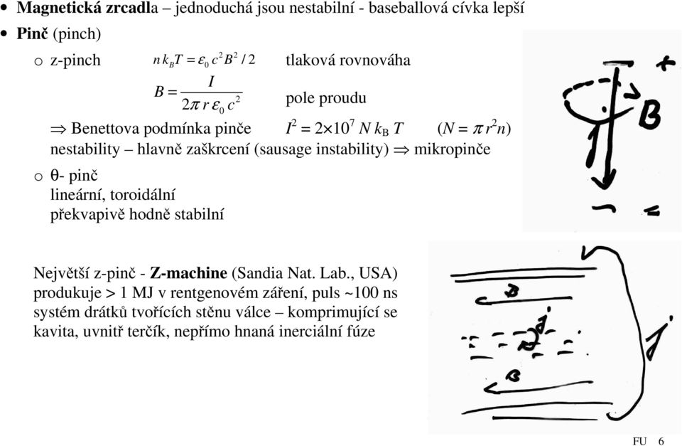 mikropinče o θ- pinč lineární, toroidální překvapivě hodně stabilní Největší z-pinč - Z-machine (Sandia Nat. Lab.