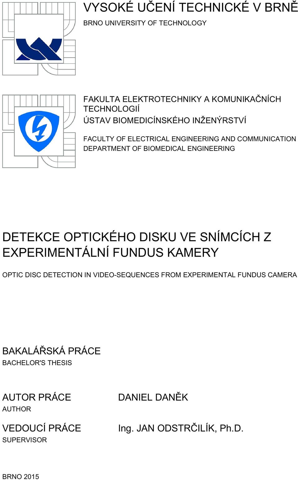 OPTICKÉHO DISKU VE SNÍMCÍCH Z EXPERIMENTÁLNÍ FUNDUS KAMERY OPTIC DISC DETECTION IN VIDEO-SEQUENCES FROM EXPERIMENTAL FUNDUS
