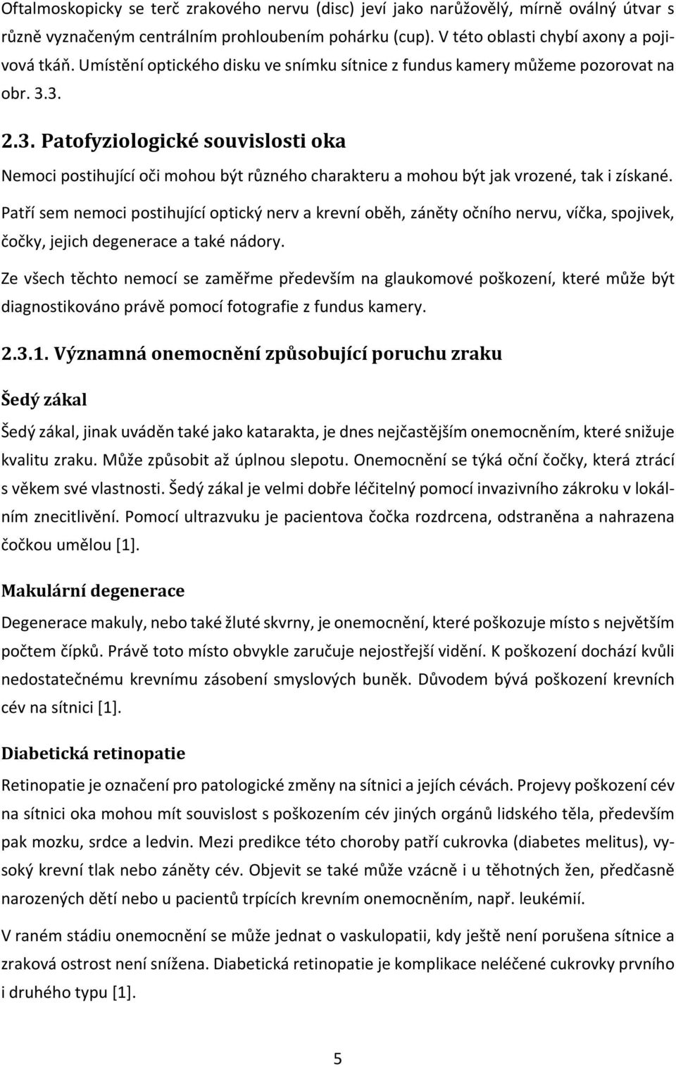 3. 2.3. Patofyziologické souvislosti oka Nemoci postihující oči mohou být různého charakteru a mohou být jak vrozené, tak i získané.