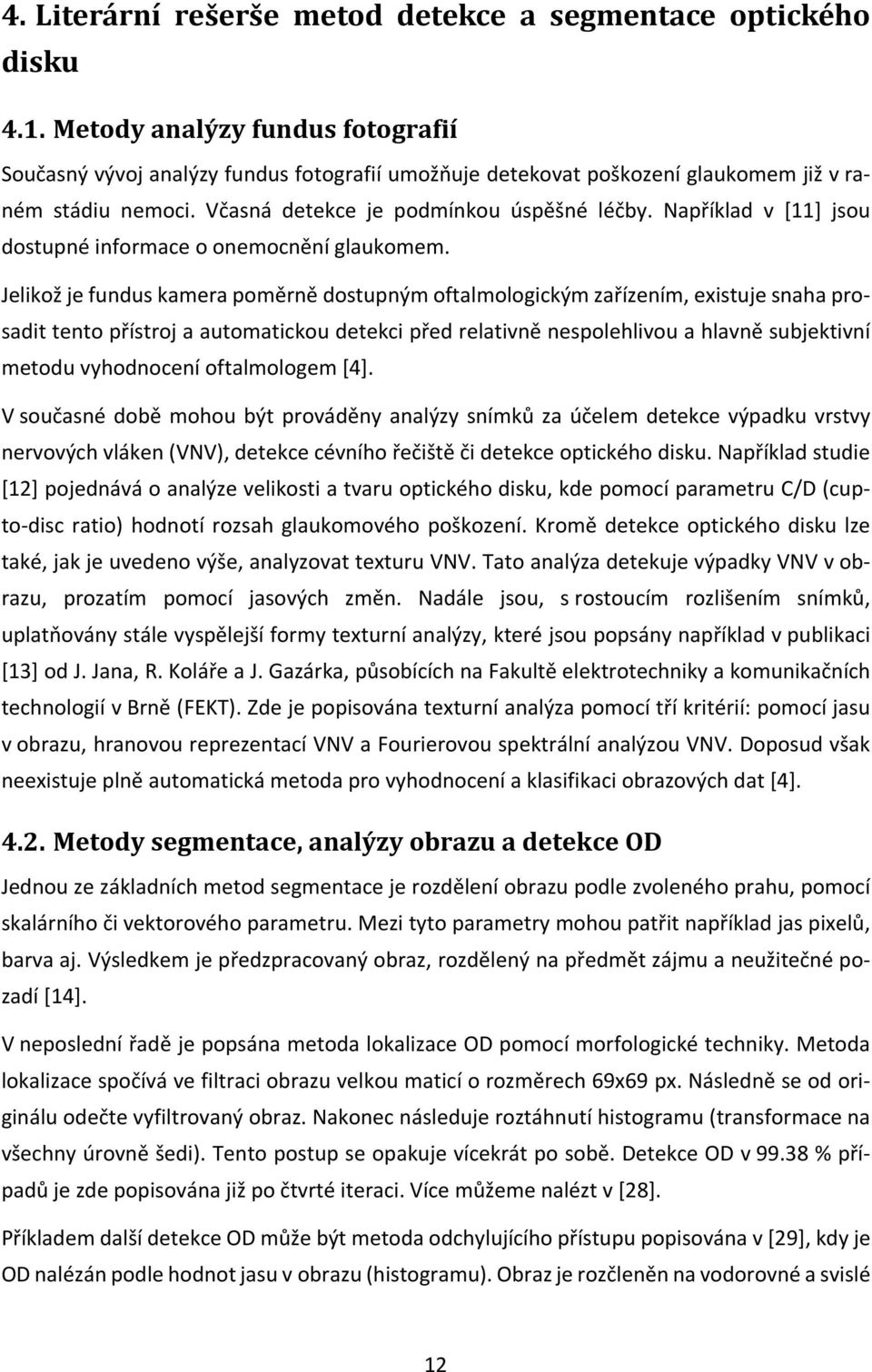 Například v [11] jsou dostupné informace o onemocnění glaukomem.