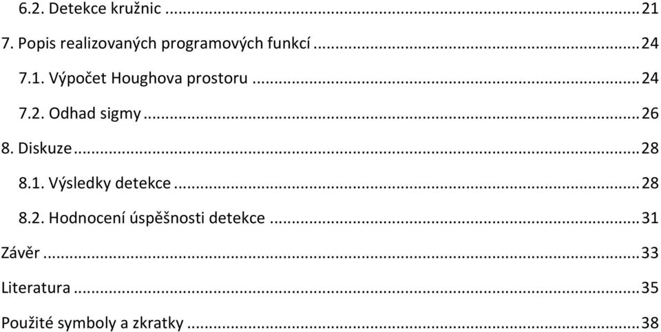 Diskuze... 28 8.1. Výsledky detekce... 28 8.2. Hodnocení úspěšnosti detekce.
