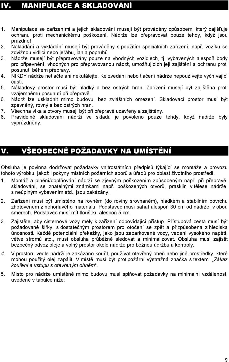 Nádrže musejí být přepravovány pouze na vhodných vozidlech, tj.
