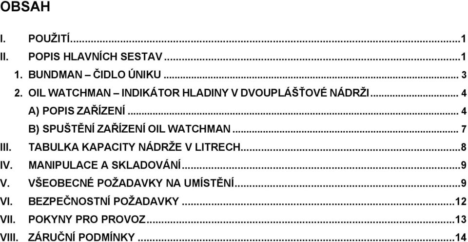 .. 4 B) SPUŠTĚNÍ ZAŘÍZENÍ OIL WATCHMAN... 7 III. TABULKA KAPACITY NÁDRŽE V LITRECH... 8 IV.