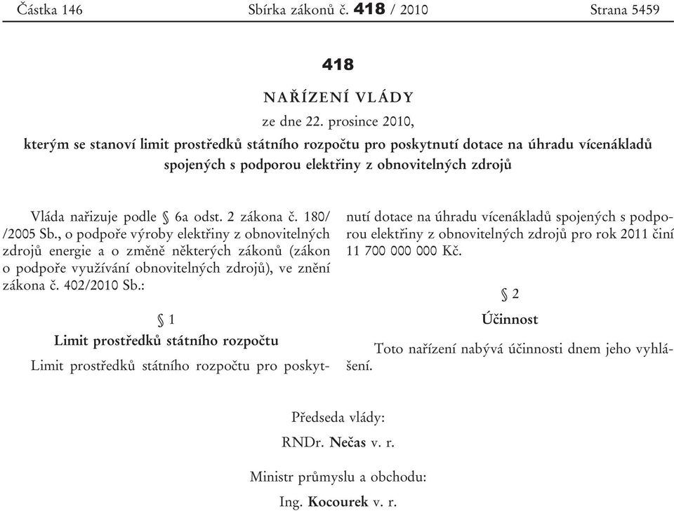 2 zákona č. 180/ /2005 Sb., o podpoře výroby elektřiny z obnovitelných zdrojů energie a o změně některých zákonů (zákon o podpoře využívání obnovitelných zdrojů), ve znění zákona č. 402/2010 Sb.