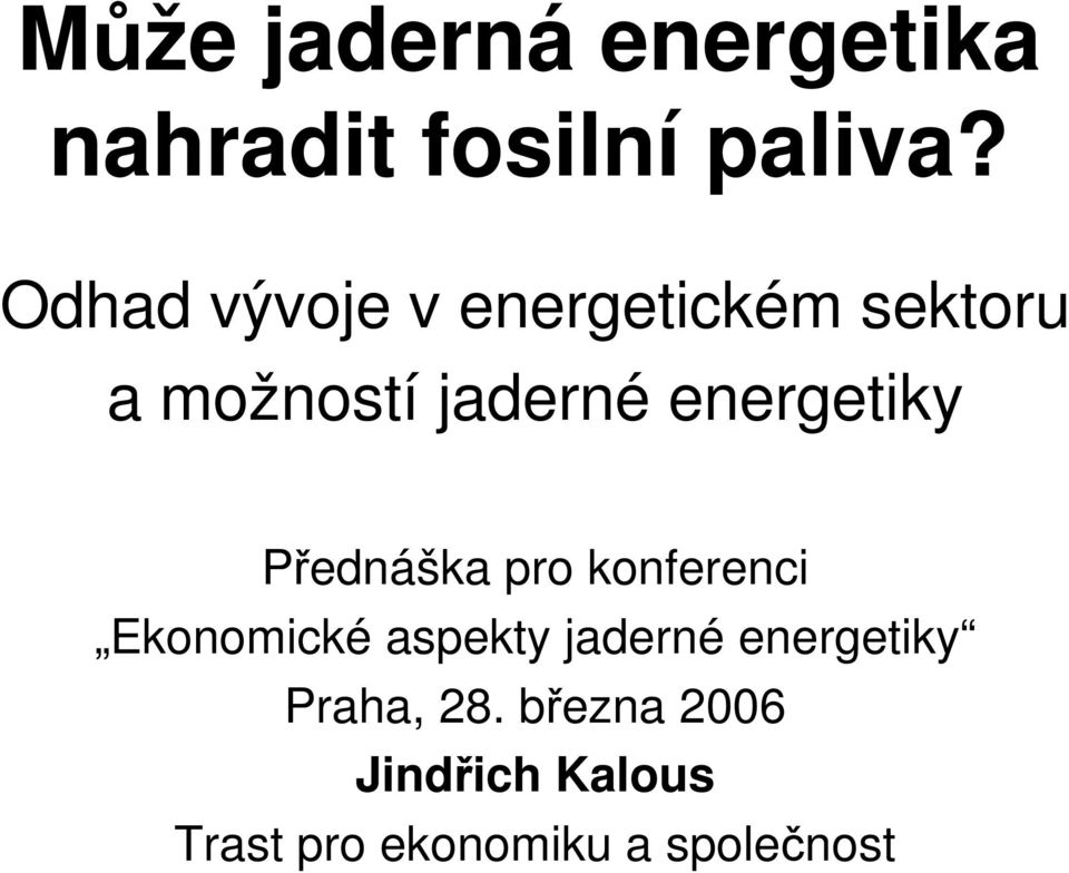 energetiky Přednáška pro konferenci Ekonomické aspekty jaderné