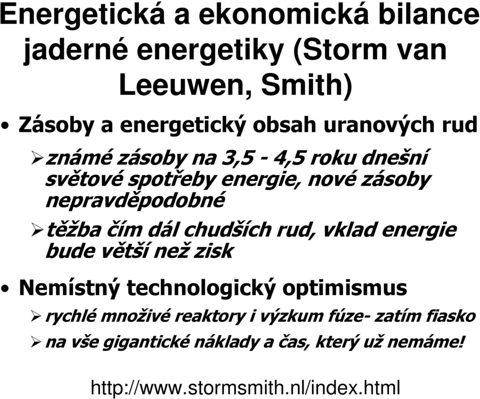 čím dál chudších rud, vklad energie bude větší než zisk Nemístný technologický optimismus rychlé množivé