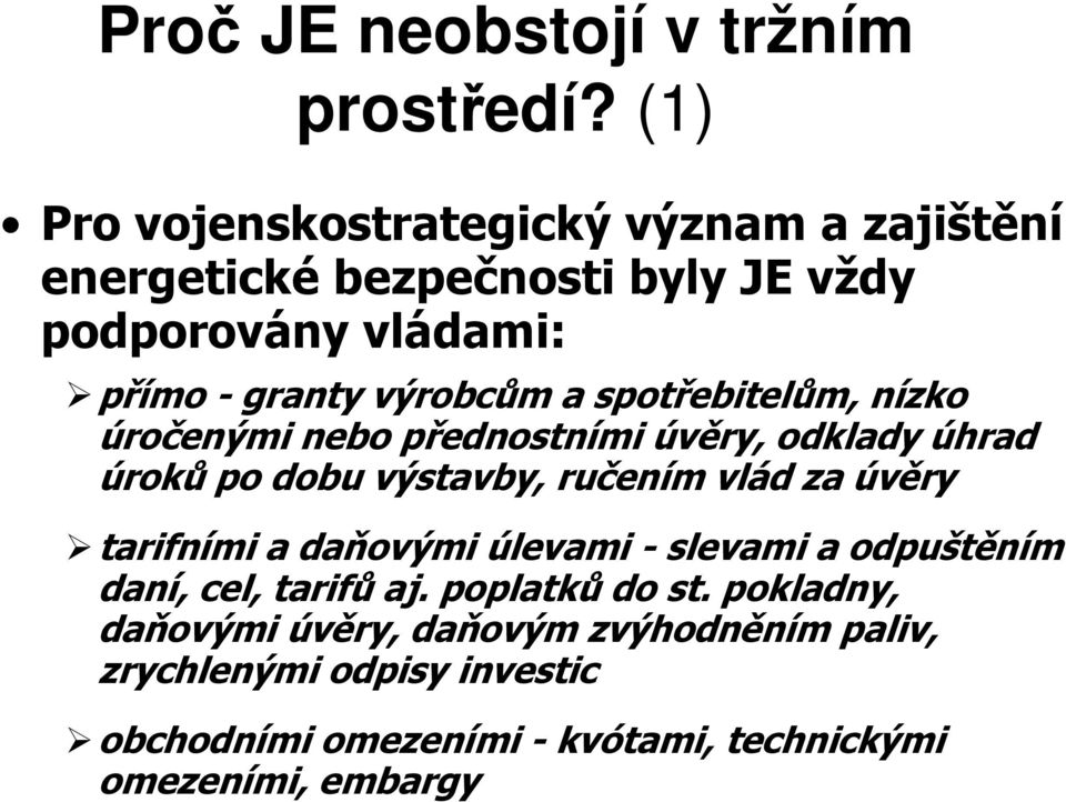 a spotřebitelům, nízko úročenými nebo přednostními úvěry, odklady úhrad úroků po dobu výstavby, ručením vlád za úvěry tarifními a