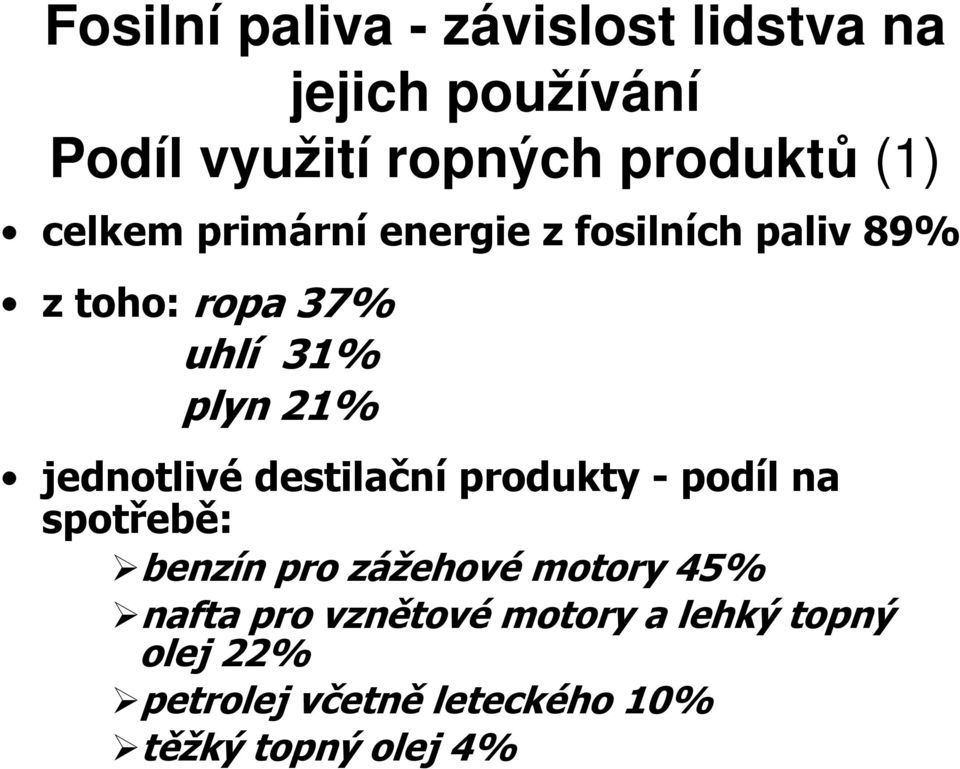 jednotlivé destilační produkty - podíl na spotřebě: benzín pro zážehové motory 45%