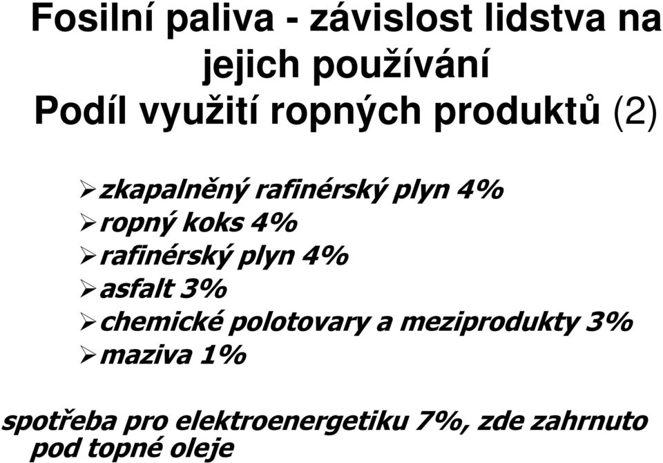 rafinérský plyn 4% asfalt 3% chemické polotovary a meziprodukty 3%