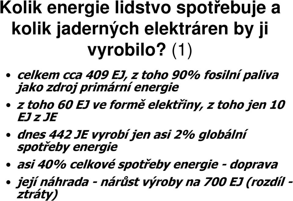 ve formě elektřiny, z toho jen 10 EJ z JE dnes 442 JE vyrobí jen asi 2% globální spotřeby