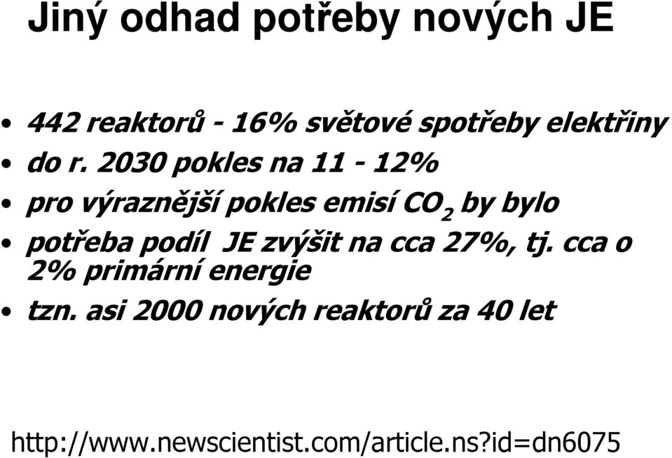 potřeba podíl JE zvýšit na cca 27%, tj. cca o 2% primární energie tzn.