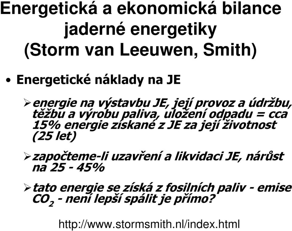 získané z JE za její životnost (25 let) započteme-li uzavření a likvidaci JE, nárůst na 25-45% tato