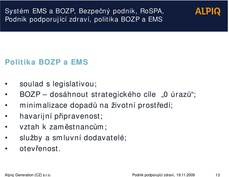 minimalizace dopadů na životní prostředí; havarijní připravenost; vztah k zaměstnancům;