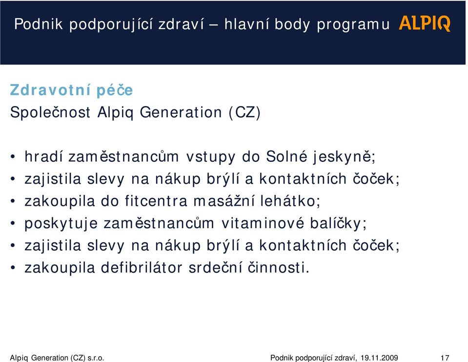 fitcentra masážní lehátko; poskytuje zaměstnancům vitaminové balíčky; zajistila slevy na nákup brýlí a