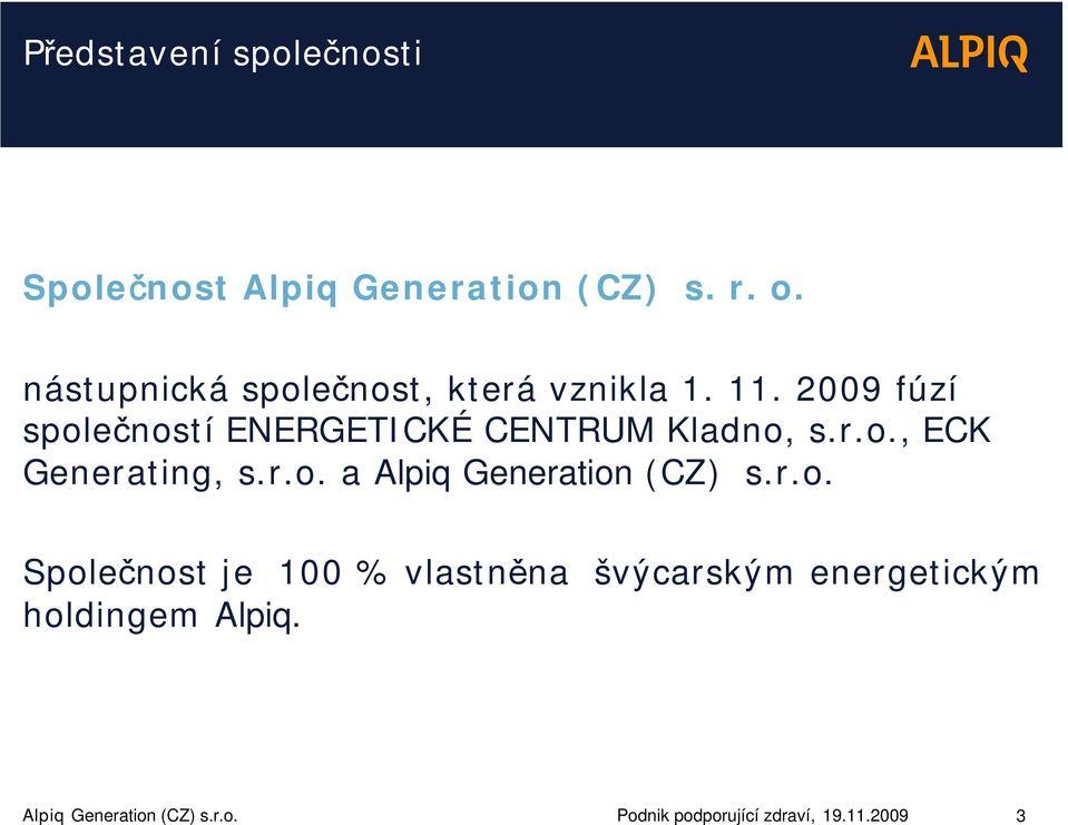 2009 fúzí společností ENERGETICKÉ CENTRUM Kladno, s.r.o., ECK Generating, s.r.o. a Alpiq Generation (CZ) s.