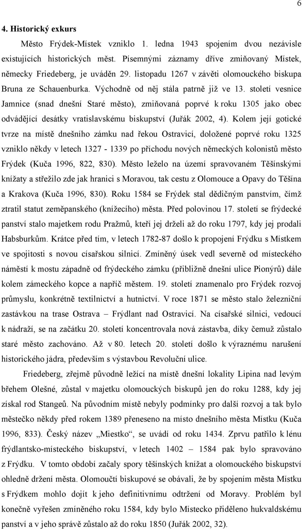 století vesnice Jamnice (snad dnešní Staré město), zmiňovaná poprvé k roku 1305 jako obec odvádějící desátky vratislavskému biskupství (Juřák 2002, 4).