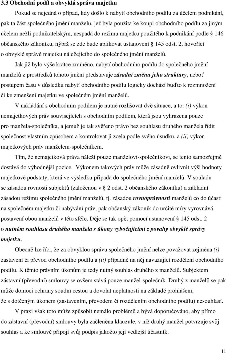 2, hovořící o obvyklé správě majetku náležejícího do společného jmění manželů.