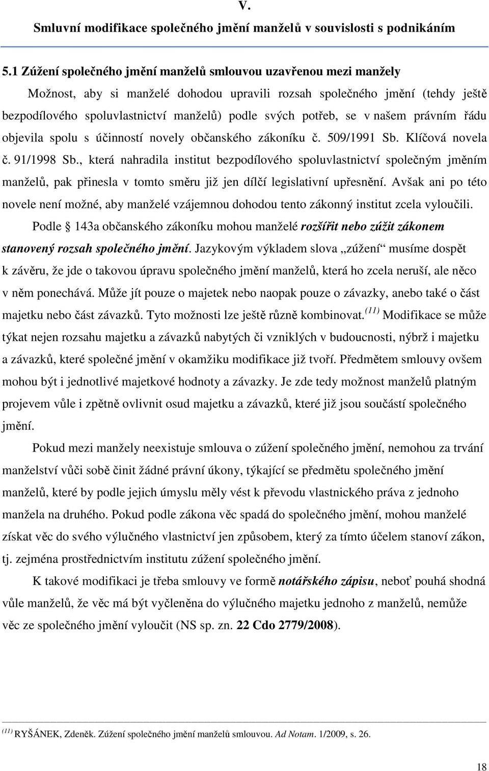 potřeb, se v našem právním řádu objevila spolu s účinností novely občanského zákoníku č. 509/1991 Sb. Klíčová novela č. 91/1998 Sb.