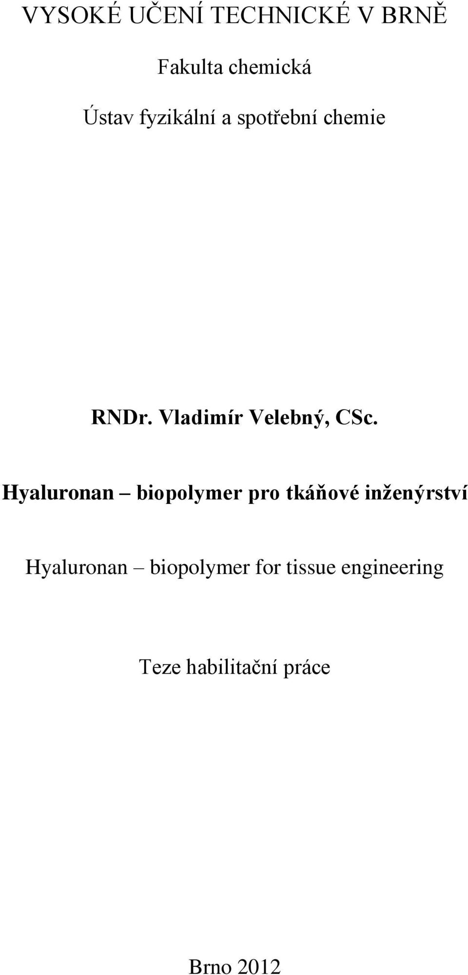 Hyaluronan biopolymer pro tkáňové inženýrství Hyaluronan