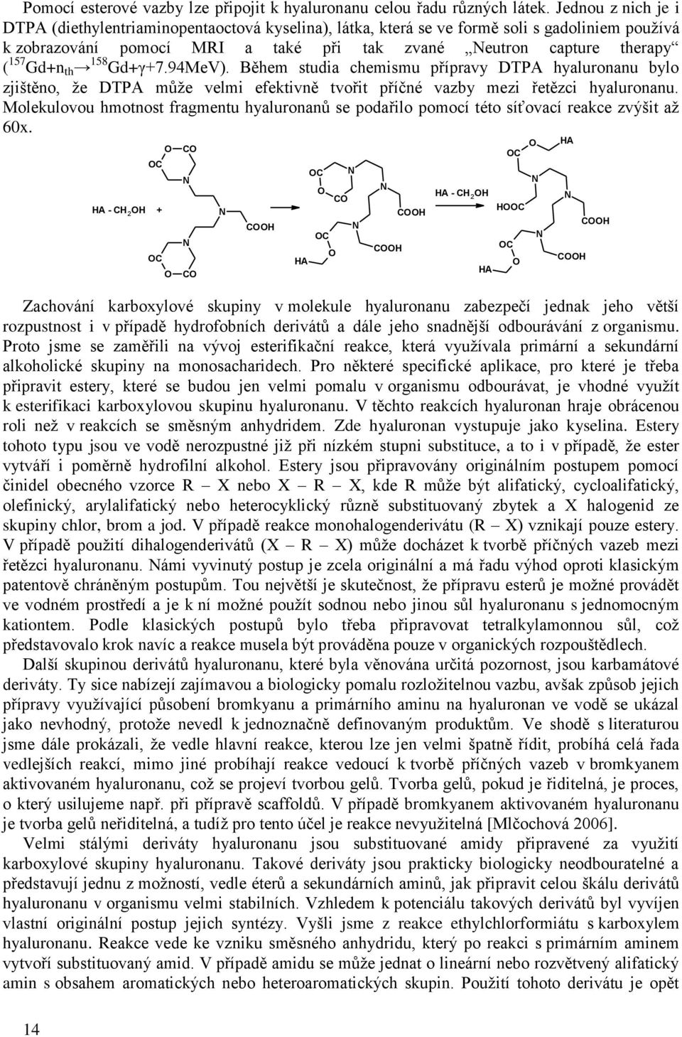158 Gd+γ+7.94MeV). Během studia chemismu přípravy DTPA hyaluronanu bylo zjištěno, že DTPA může velmi efektivně tvořit příčné vazby mezi řetězci hyaluronanu.