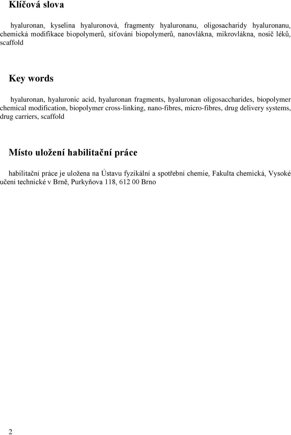 biopolymer chemical modification, biopolymer cross-linking, nano-fibres, micro-fibres, drug delivery systems, drug carriers, scaffold Místo uložení
