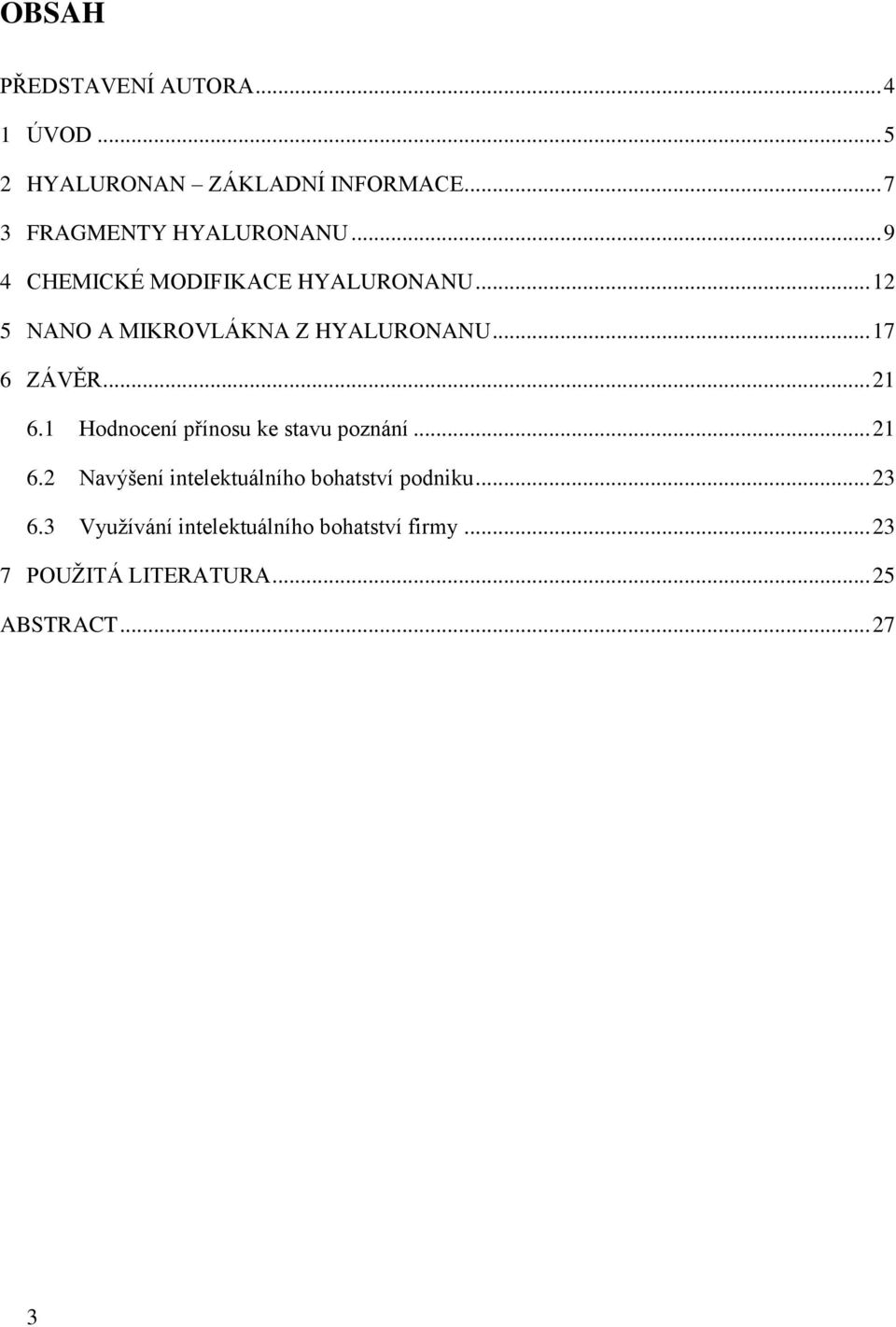 1 Hodnocení přínosu ke stavu poznání... 21 6.2 Navýšení intelektuálního bohatství podniku... 23 6.