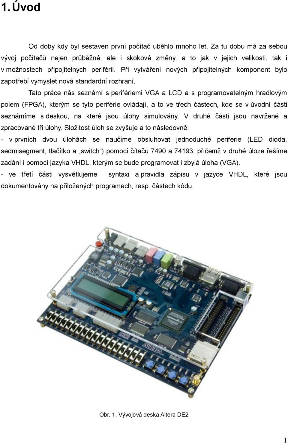 Při vytváření nových připojitelných komponent bylo zapotřebí vymyslet nová standardní rozhraní.