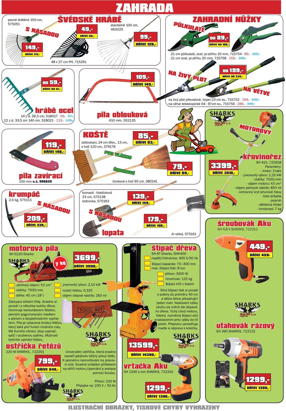 33,5 cm 140 cm, 518021-119,- 139,- pila oblouková 610 mm, 552135 na živý plot převodové, čepel 23 cm sv., 715752-199,- 239,- na větve teleskopické 64-97cm sv.