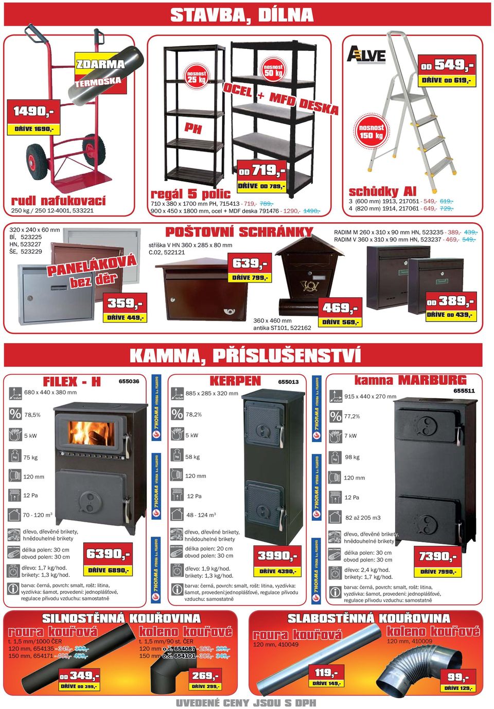 523225 HN, 523227 ŠE, 523229 PANELÁKOVÁ bez děr DŘÍVE 569,- 359,- DŘÍVE 449,- POŠTOVNÍ SCHRÁNKY stříška V HN 360 x 285 x 80 mm C.